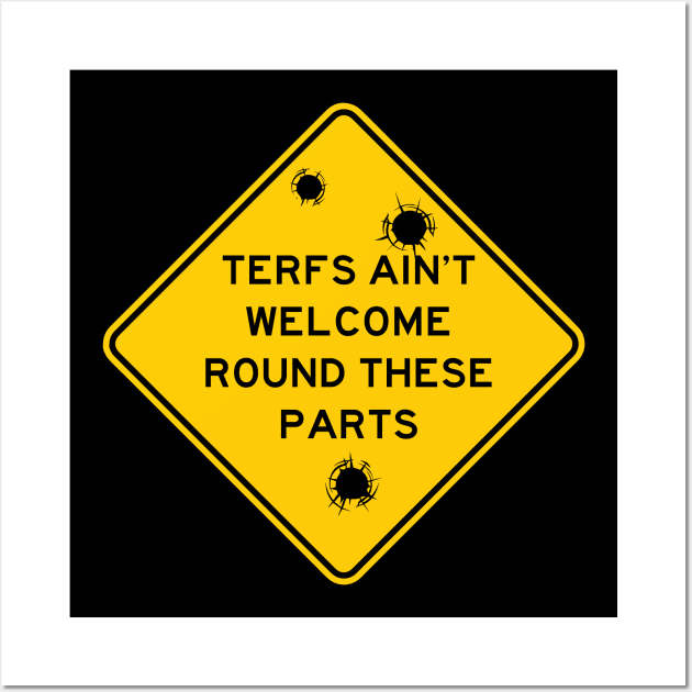 TERFS AIN'T WELCOME ROUND THESE PARTS Wall Art by remerasnerds